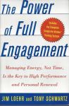 The power of full engagement : managing energy, / Jim Loehr and Tony S