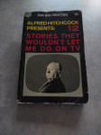 12 Stories They Wouldn`t Let Me Do on TV - Alfred Hitchcock (editor)