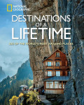 Destinations of a Lifetime: 225 of the World s Most Amazing Places