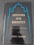 Initiation into Hermetics: A Practice of Magic by Franz Bardon