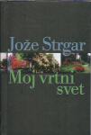 Moj vrtni svet / Jože Strgar