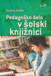 Pedagoško delo v šolski knjižnici / Savina Zwitter