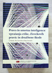 PRAVO IN UMETNA INTELIGENCA : VPRAŠANJA ETIKE, ČLOVEKOVIH PRAVIC