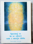 SPOZNAJ SE IN SE ZDRAVI SAM Z MOČJO DUHA