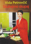 Vida Petrovčič: SKUHAJMO SKUPAJ