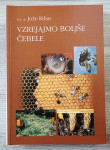 VZREJAMO BOLJŠE ČEBELE Dr. Jože Rihar