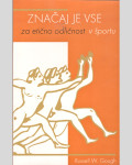 ZNAČAJ JE VSE, za etično odličnost v športu - Russell W. Gough