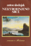 Anton Slodnjak: NEIZTROHNJENO SRCE - Roman o Prešernu