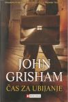 Čas za ubijanje / John Grisham