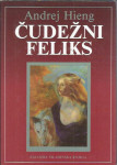 Čudežni Feliks : roman / Andrej Hieng