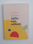 DUŠAN DUŠEK, JAJČKA VSEH VELIKOSTI