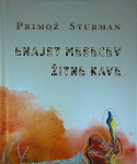 ENAJST MESECEV ŽITNE KAVE, Primož Sturman