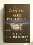 KJE JE PREDSEDNIK - Bill Clinton, James Patterson