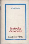 Lastovka čez ocean : roman / Anton Ingolič
