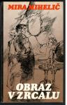 Mira Mihelič, OBRAZ V ZRCALU, Mladinska knjiga 1982