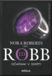 Očarani v smrti : [četrti primer Eve Dallas] / Nora Roberts TRDA VEZAV