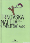 Trnovska mafija : v tretje gre rado / Dim Zupan