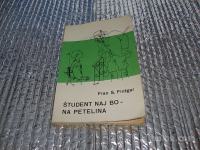 Fran S. Finžgar ŠTUDENT NAJ BO,NA PETELINA Mk 1967