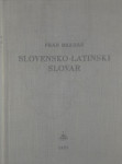 SLOVENSKO-LATINSKI SLOVAR, Fran Bradač