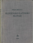 Slovensko-latinski slovar / sestavil Fran Bradač