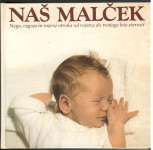 NAŠ MALČEK, Nega, vzgoja in razvoj otroka od rojstva do tretjega leta