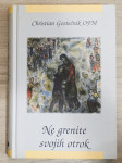 NE GRENITE SVOJIH OTROK Christian Gostečnik OFM