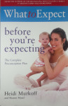 WHAT TO EXPECT BEFORE YOU'RE EXPECTING; THE COMLPETE PRECONCEPTION PLA