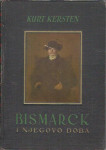 Bismarck i njegovo doba / Kurt Kersten