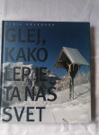GLEJ, KAKO LEP JE NAŠ SVET Ciril Velkovrh