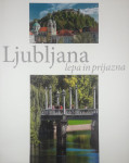 LJUBLJANA; LEPA IN PRIJAZNA, več avtorjev