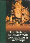Sto naravnih znamenitosti Slovenije / Peter Skoberne