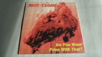 RIOT/CLONE - DO YOU WANT FRIES WITH THAT?