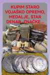 KUPIM STARE VOJAŠKE STVARI, BAJONET, ČELADA, MEDALJE, OSTALO..