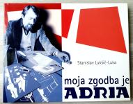 MOJA ZGODBA JE ADRIA Stanislav Lukšič - Luka