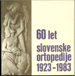 60 let slovenske ortopedije 1923-1983 / [uredniški odbor R. Bobič ...