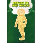 Guidelines for yogic practices Dr Mahohar L. Gharote