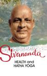 Health And Hatha Yoga Swami Sivananda