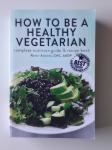 HOW TO BE A HEALTHY VEGETARIAN, COMPLETE NUTRITION GUIDE