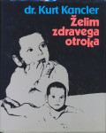 Kurt Kancler : Želim zdravega otroka : priročnik za slovenske starše