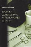 Razvoj zdravstva v Prekmurju do leta 1941 / Jože Zadravec
