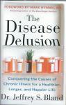 The Disease Delusion: Conquering the Causes of Chronic Illness for a H