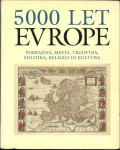 5000 let Evrope : pokrajina, mesta, trgovina, politika, religija in ku