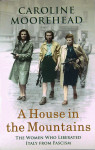 A HOUSE IN THE MOUNTAINS, Caroline Moorehead
