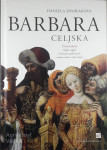 BARBARA CELJSKA - ČRNA KRALJICA, Daniela Dvorakova