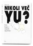 BELA KNJIGA O RAZPADU JUGOSLAVIJE - NIKOLI VEČ YU? Boris Jež, 1994