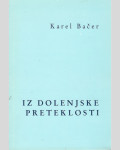 IZ DOLENJSKE PRETEKLOSTI - Karel Bačer