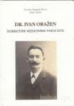 Dr. Ivan Oražen : (1869-1921) : dobrotnik Medicinske fakult
