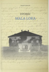 DVOREC MALA LOKA, SLEDI ČASA IN LASTNIKOV - Matjaž Grahornik