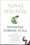 Ekonomija dobrega in zla : po sledeh človekovega... / Tomáš Sedláček