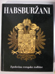 HABSBURŽANI - Zgodovina evropske rodbine